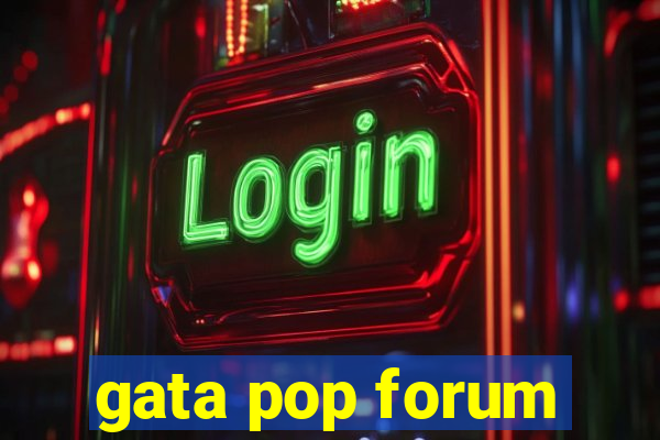 gata pop forum